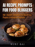 Ai Recipe Prompts for Food Bloggers: 200+ Chatgpt Templates for Wordpress Plugin & Instagram Captions: Boost Traffic, Save Hours & Monetize Recipes With ... Toolkit for Bloggers 2026 Book