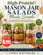 High-protein Mason Jar Salads Made Simple: Make-ahead Recipes That Stay Fresh, Keep You Satisfied, and Turn Simple Ingredients Into Flavor-packed Grab-and-go Meals