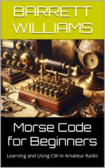 Morse Code for Beginners: Learning and Using Cw in Amateur Radio Mastery: Unlocking the Airwaves Book