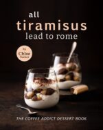 All Tiramisus Lead to Rome: the Coffee Addict Dessert Book