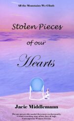 Stolen Pieces of Our Hearts: the One Person Who Needed Them Most Was Her Priority. a Heart-wrenching Story of Love, Loss, & Hope. Contemporary Womens Fiction. the Mountains We