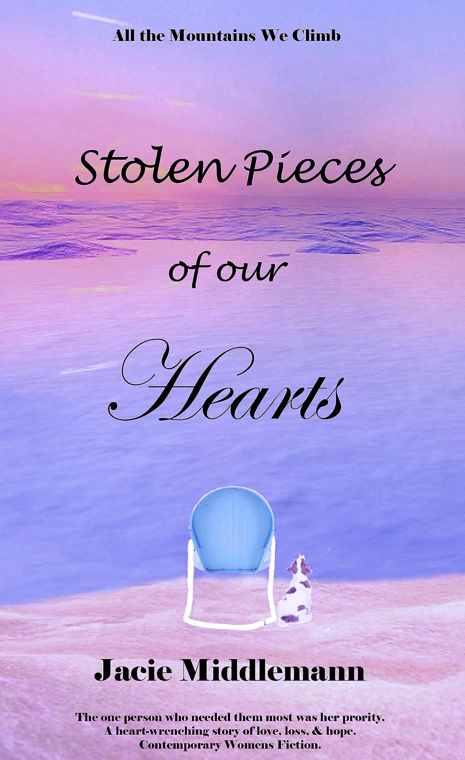 Stolen Pieces of Our Hearts: the One Person Who Needed Them Most Was Her Priority. a Heart-wrenching Story of Love, Loss, & Hope. Contemporary Womens Fiction. the Mountains We
