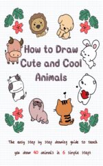 How to Draw Cute and Cool Animals: the Easy Step by Step Drawing Guide to Teach You Draw 40 Animals in 6 Simple Steps for Kids Book