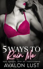 5 Ways to Ruin Me: Her Europe Trip of Threesomes