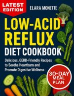 Low-acid Reflux Diet Cookbook: Delicious, Gerd-friendly Recipes to Soothe Heartburn and Promote Digestive Wellness