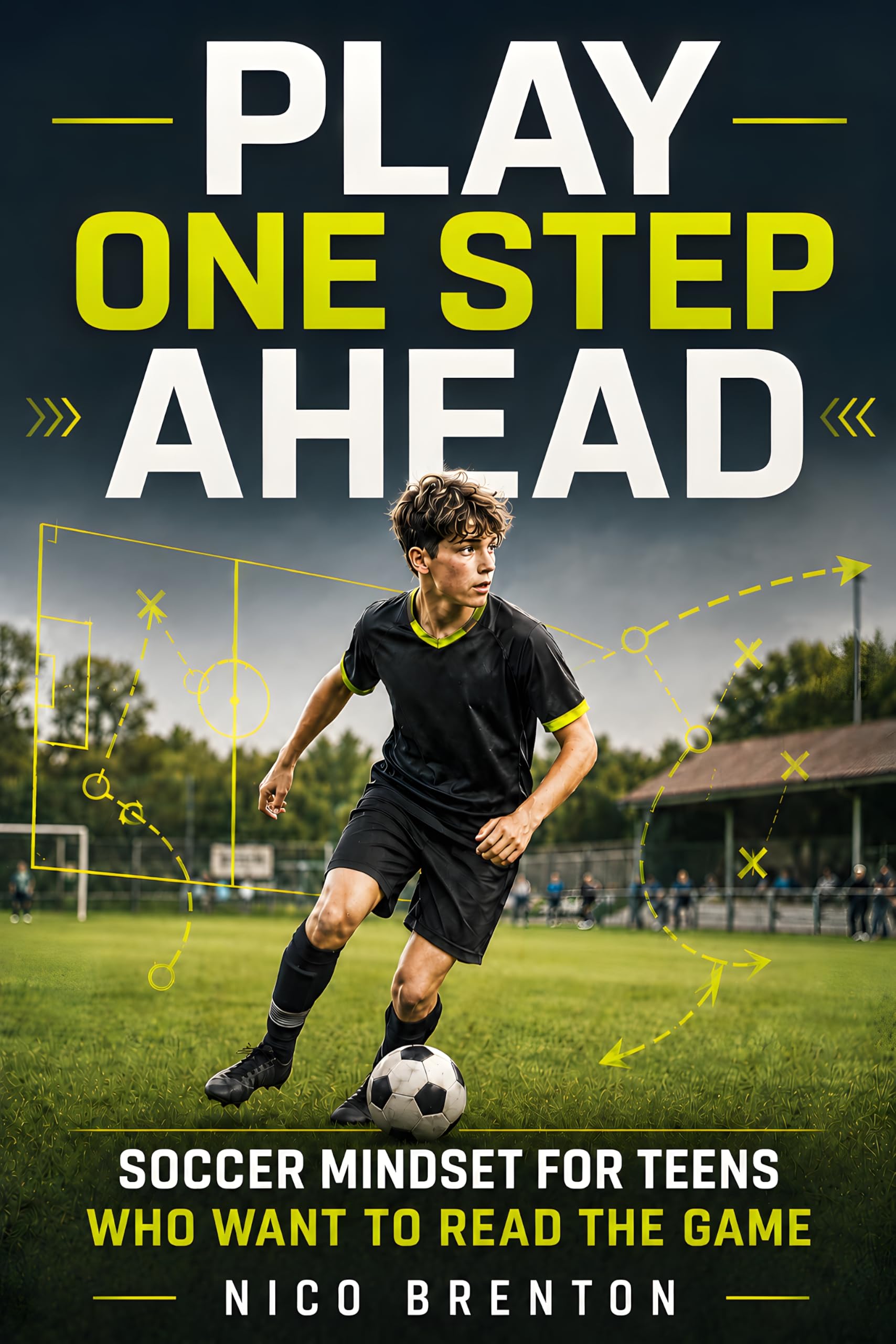 Play One Step Ahead: Soccer Mindset for Teens Who Want to Read the Game