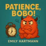 Patience, Bobo! : Children’s Book About Impulse Control, Emotions and Big Feelings for Kids, Preschool and Kindergarten, Ages 2-6 Feelings Monsters