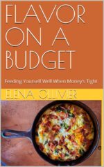 Flavor on a Budget: Feeding Yourself Well When Money’s Tight