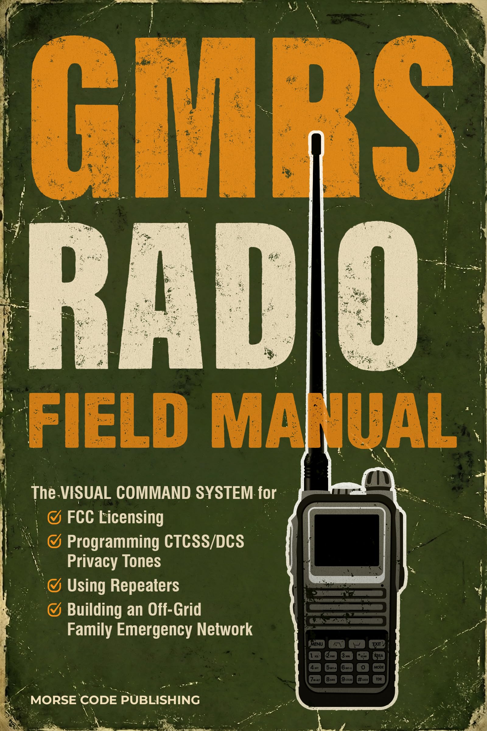 Gmrs Radio Field Manual: the Visual Command System for Fcc Licensing, Programming Ctcss/dcs Privacy Tones, Using Repeaters, and Building an Off-grid Family ... Network Radio License Study