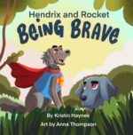 Hendrix and Rocket: Being Brave: a Heartwarming Story for Ages 3-8 of One Little Weimaraner's Journey to Find Their Courage