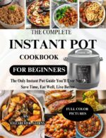 The Complete Instant Pot Cookbook for Beginners