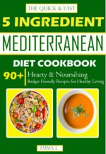 The Quick & Easy 5 Ingredient Mediterranean Diet Cookbook: Hearty & Nourishing Recipes for Healthy Living