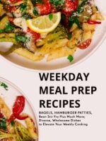 Weekday Meal Prep Recipes: Bagels, Hamburger Patties, Bean Stir Fry Plus Much More; Diverse, Wholesome Dishes to Elevate Your Weekly Cooking