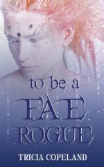 To Be a Fae Rogue Chronicles Book