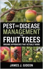Pest and Disease Management for Fruit Trees: Organic Approaches That Actually Work Orchard Series Book