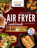 The Ultimate Healthy Air Fryer Cookbook: Simple Mediterranean Diet & Sugar-free Recipes for Clean Eating and Weight Loss in 2026