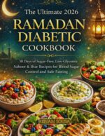 The Ultimate 2026 Ramadan Diabetic Cookbook: 30 Days of Sugar-free, Low-glycemic Sahoor & Iftar Recipes for Blood Sugar Control and Safe Fasting
