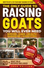 The Only Guide to Raising Goats You Will Ever Need: How to Raise High-quality Dairy & Meat Goats and Save Time & Money Using Proven Simple Techniques Mastery Book