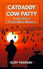 Catdaddy Cow Patty: a Jake Eliam Chickenbone Mystery Eliam Chickenbone Mystery Series Book