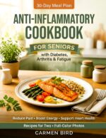 The Anti-inflammatory Cookbook for Seniors With Diabetes, Arthritis & Fatigue: 30-day Meal Plan, Simple Recipes to Reduce Pain, Boost Energy, Support Heart Health, Everyday Ingredients Portions for 2