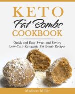 Keto Fat Bombs Cookbook: Quick and Easy, Sweet and Savory Low-carb Ketogenic Fat Bomb Recipes Diet