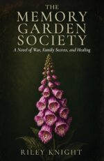 The Memory Garden Society: a Novel of War, Family Secrets and Healing