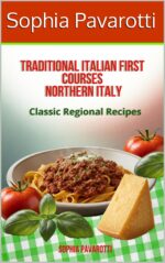Traditional Italian First Courses Northern Italy: Classic Regional Recipes First Courses – Traditional Regional