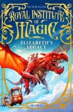 Elizabeth’s Legacy : a Children’s Fantasy Adventure That Will Keep You Turning Pages Institute of Magic Book