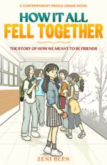 How It All Fell Together : a Tween Story About Fitting In, Friendship Struggles, and Finding Your People, Ages 9–13, Book 1 Friends Who Stayed