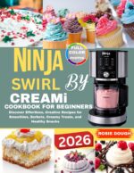 Ninja Swirl by Creami Cookbook for Beginners: Discover Effortless, Creative Recipes for Smoothies, Sorbets, Creamy Treats, and Healthy Snacks