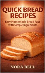 Quick Bread Recipes: Easy Homemade Bread Fast With Simple Ingredients Everyday Bread Baking