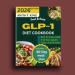 Fast & Easy Glp-1 Diet Cookbook: a Complete 30-day Glp-1 Diet Guide With 100 Delicious, Metabolism-boosting Recipes to Help You Lose Weight, Control ... ... Energized Every Day Well, Live
