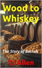 Wood to Whiskey: the Story of Barrels Science of Everything Book
