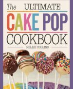 The Ultimate Cake Pop Cookbook: Easy, Fun, and Delicious Cake Pops for Parties, Birthdays, Holidays, and Creative Homemade Treats Cake Recipes Collection Book