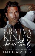 Bratva King's Secret Baby: an Age Gap Forced Proximity Dark Mafia Romance