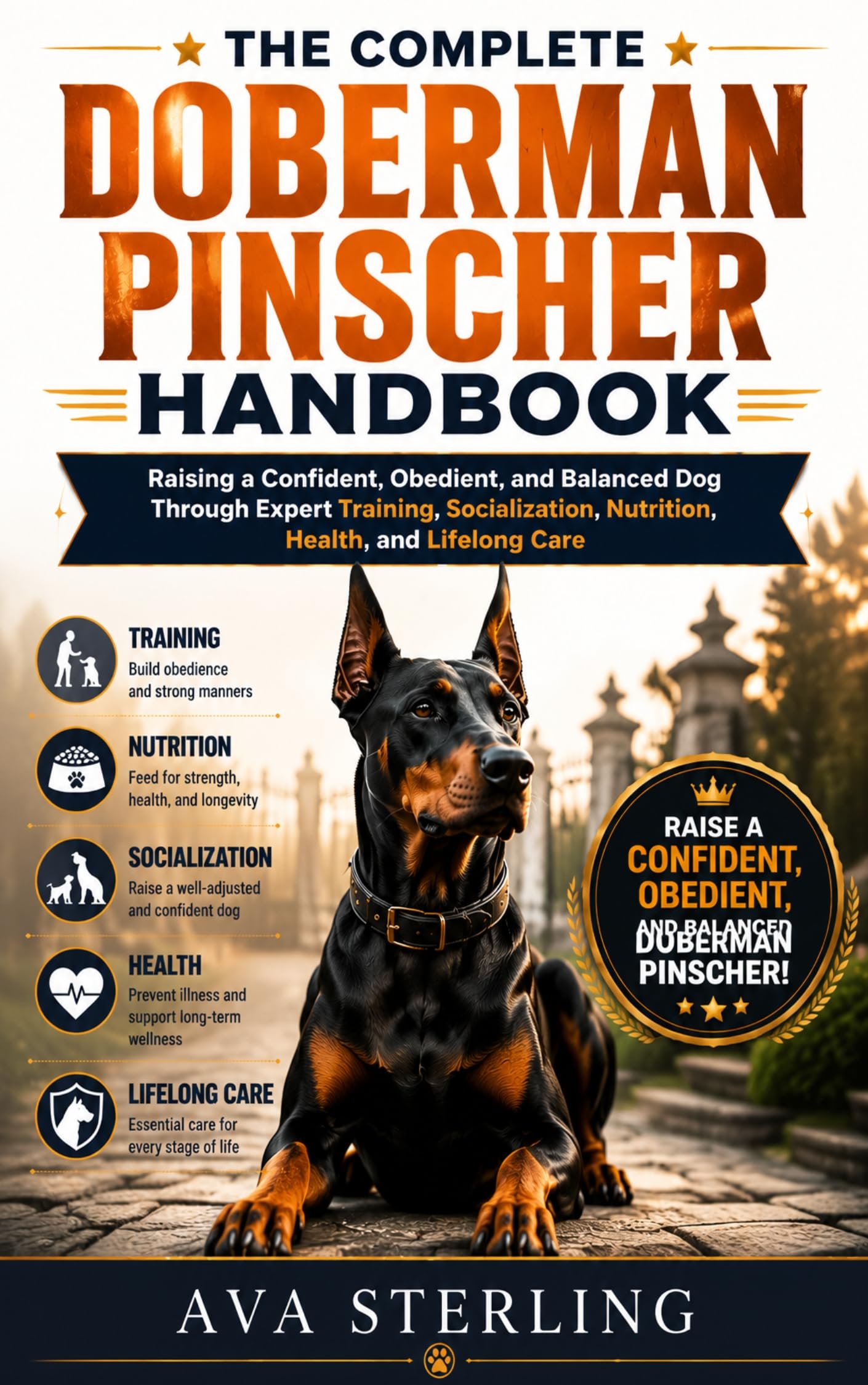 The Complete Doberman Pinscher Handbook: Raising a Confident, Obedient, and Balanced Dog Through Expert Training, Socialization, Nutrition, Health, and ... Care Dog Lover’s Guidebook