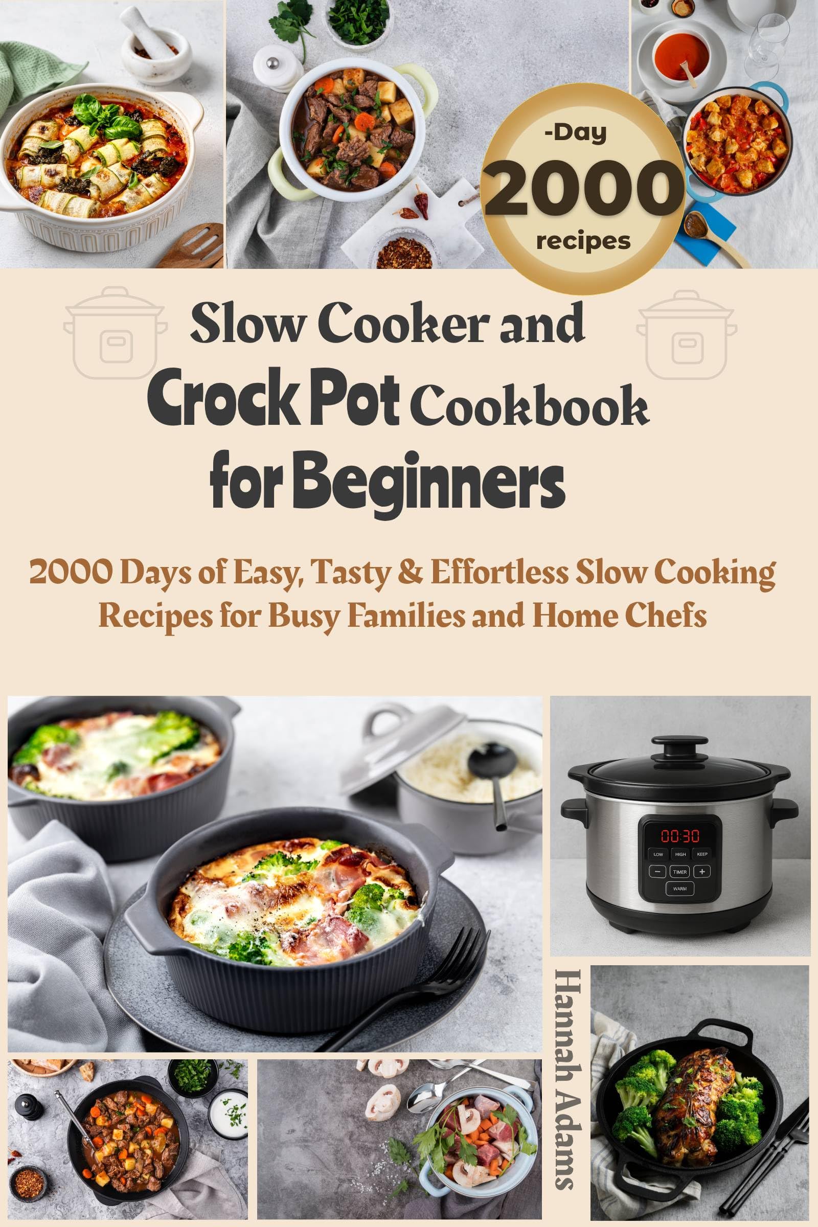 Slow Cooker and Crock Pot Cookbook for Beginners: 2000 Days of Easy, Tasty & Effortless Slow Cooking Recipes for Busy Families and Home Chefs