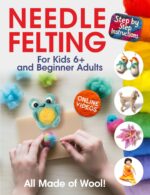 All Made of Wool! Needle Felting: Step-by-step Instructions and Online Videos. for Kids 6+ and Beginner Adults