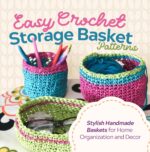 Easy Crochet Storage Basket Patterns: Stylish Handmade Baskets for Home Organization and Decor