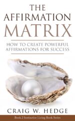 The Affirmation Matrix: How to Create Powerful Affirmations for Success Living Self Development Book