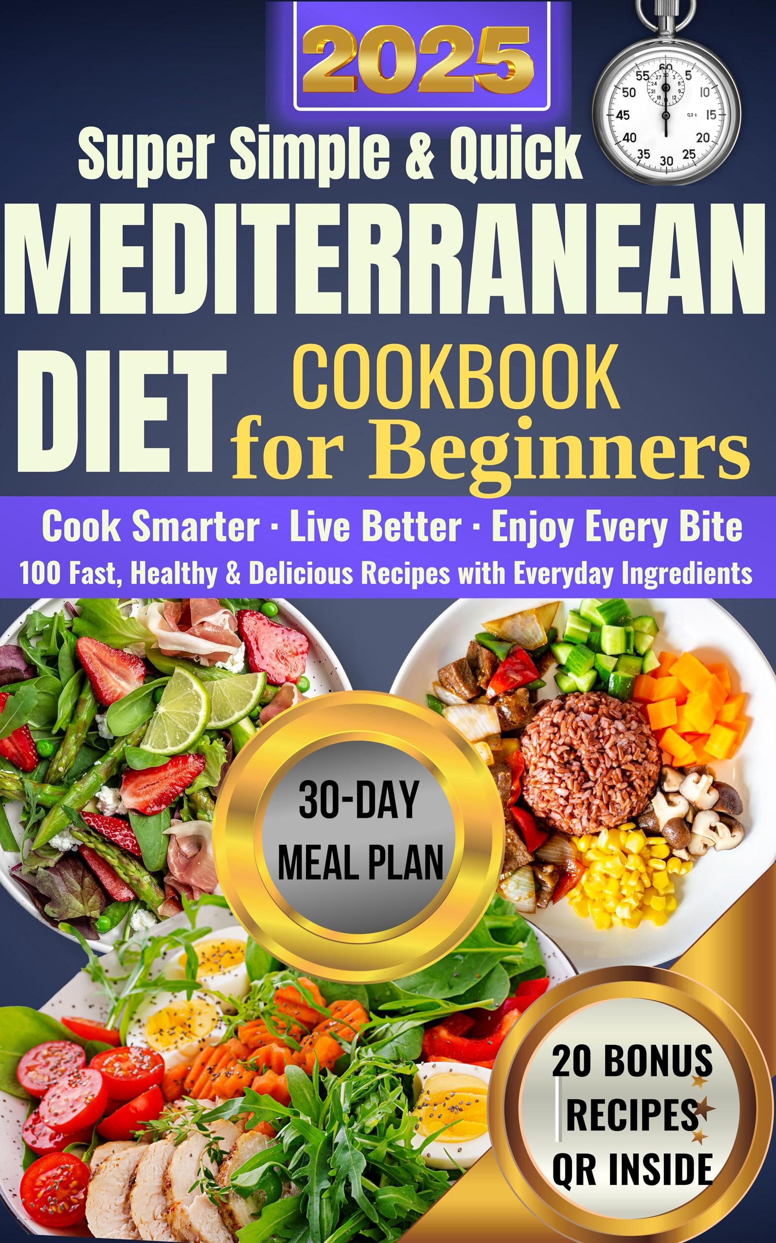 Super Simple and Quick Mediterranean Diet Cookbook for Beginners: 100 Fast, Healthy, and Delicious Recipes With Everyday Ingredients. Cook Smarter. Live ... & Simple Mediterranean Diet Series