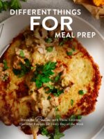 Different Things for Meal Prep: Break the Routine With These Exciting, Flavorful Recipes for Every Day of the Week