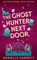 The Ghost Hunter Next Door: a Beechwood Harbor Ghost Mystery Beechwood Harbor Ghost Mysteries Book