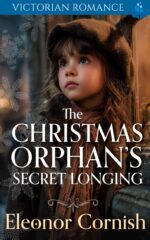 The Christmas Orphan’s Secret Longing: a Heartwarming Christmas Victorian Romance Victorian Christmas Saga Romance Collection Book
