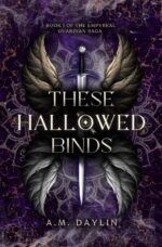 These Hallowed Binds Empyreal Guardian Saga Book