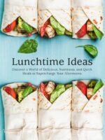 Lunchtime Ideas: Discover a World of Delicious, Nutritious, and Quick Meals to Supercharge Your Afternoons Box Ideas For