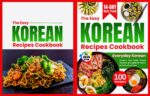 The Easy Korean Recipes Cookbook: Everyday Korean Comfort Food Made Simple, Flavorful and Authentic Dishes for Every Home Cook