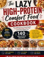 The Lazy High-protein Comfort Food Cookbook: Easy, Filling & Flavor-packed Recipes for Busy Weeknights, Meal Prep and Healthy Weight Loss