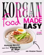 Korean Food Made Easy: Popular Recipes From Your Favorite K-pop and Korean Shows