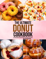 The Ultimate Donut Cookbook: Delicious and Easy Recipes for Glazed, Chocolate, Filled, Baked and Fried Donuts With Creative Sweet Treats for Every Occasion